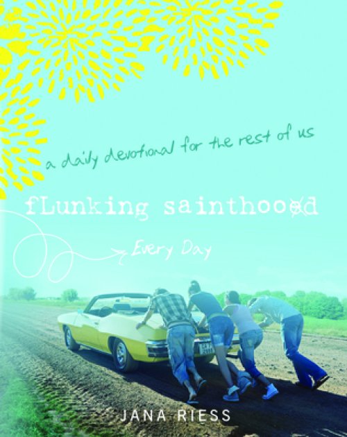 Flunking Sainthood Every Day: A Daily Devotional for the Rest of Us