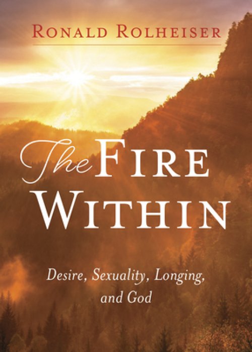 Fire Within: Desire, Sexuality, Longing, and God