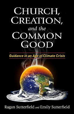 Church, Creation, and the Common Good: Guidance in an Age of Climate Crisis