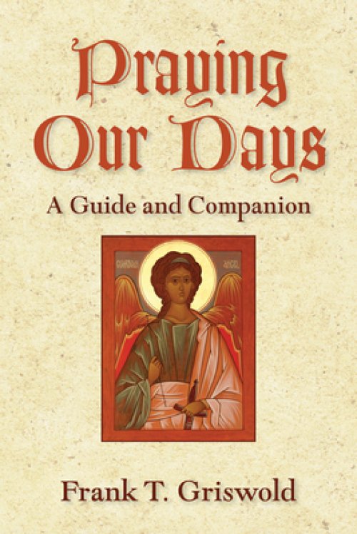 Praying Our Days: A Guide and Companion