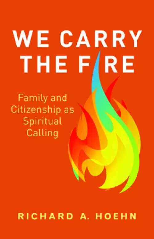 We Carry the Fire: Family and Citizenship as Spiritual Calling