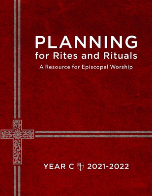 Planning for Rites and Rituals: A Resource for Episcopal Worship, Year C: 2021-2022