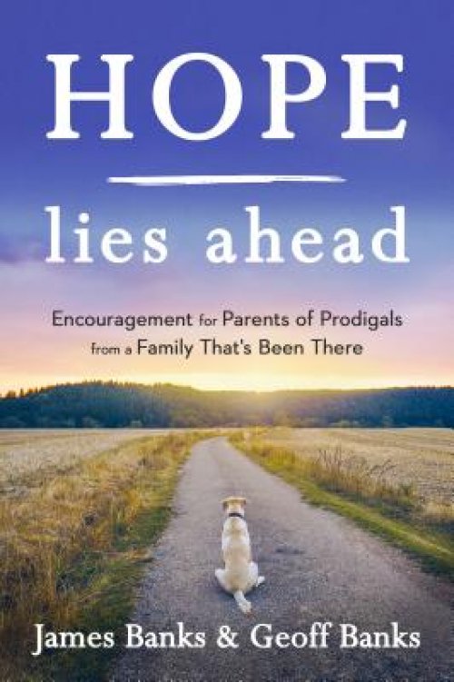 Hope Lies Ahead: Encouragement for Parents of Prodigals from a Family That's Been There