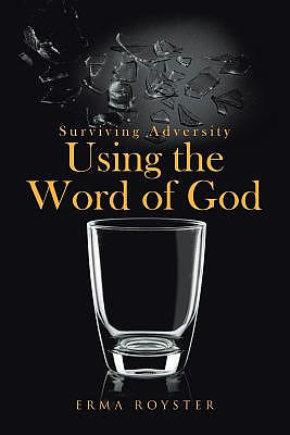 Surviving Adversity Using the Word of God