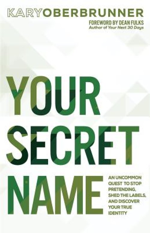 Your Secret Name: An Uncommon Quest to Stop Pretending, Shed the Labels, and Discover Your True Identity