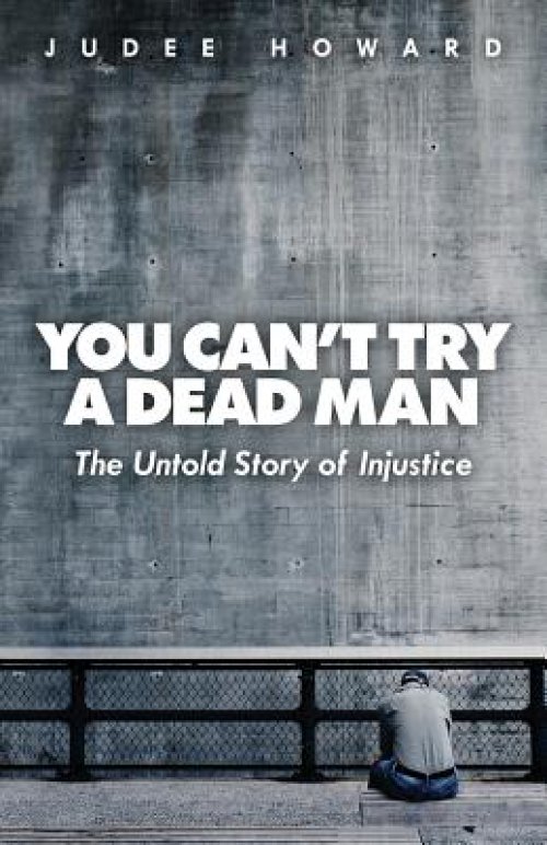 You Can't Try a Dead Man: The Untold Story of Injustice