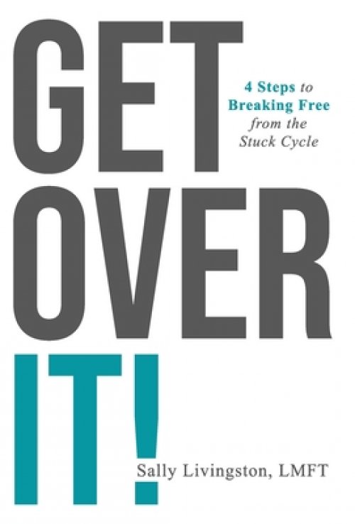 Get Over It!: 4 Steps to Breaking Free from the Stuck Cycle