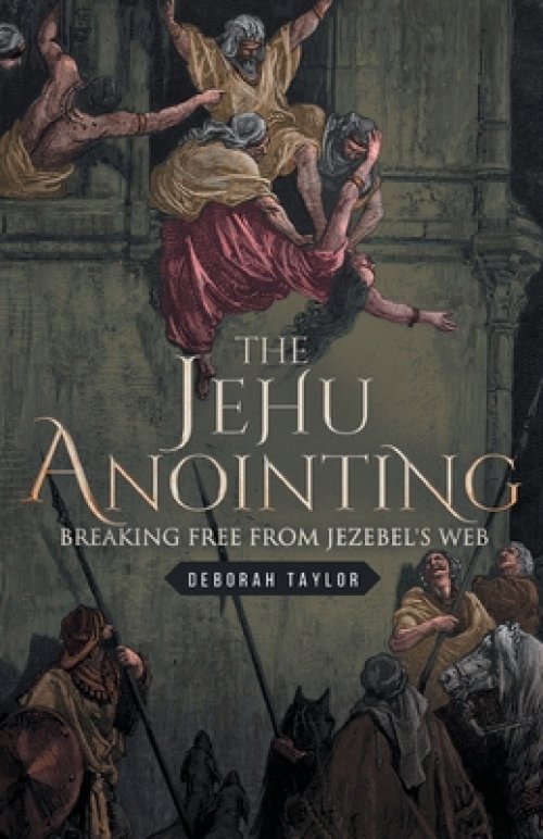 The Jehu Anointing : Breaking Free from Jezebel's Web