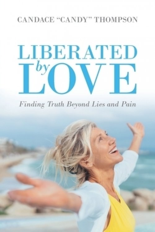 Liberated by Love: Finding Truth Beyond Lies and Pain