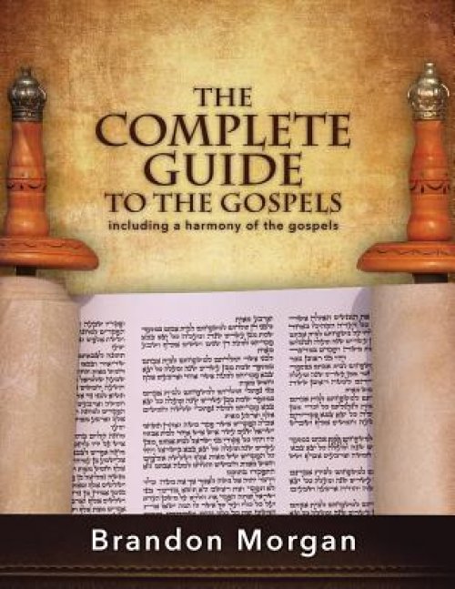 The Complete Guide To The Gospels Including A Harmony Of The Gospels