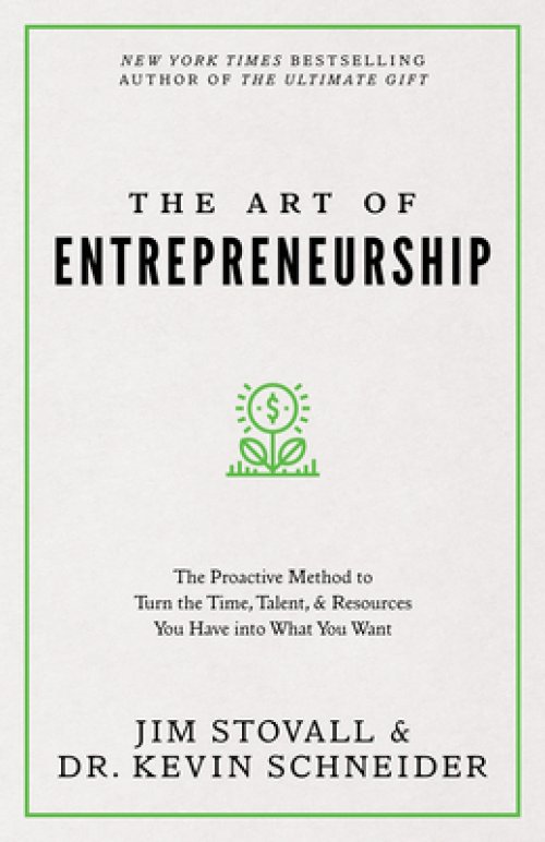 The Art of Entrepreneurship: The Proactive Method to Turn the Time, Talent, and Resources You Have Into What You Want