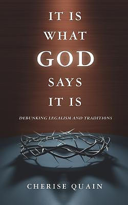 It Is What God Says It Is: Debunking Legalism and Traditions