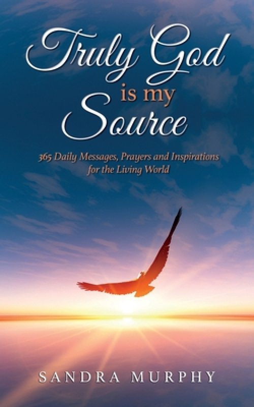 Truly God is my Source: 365 Daily Messages, Prayers and Inspirations for the Living World