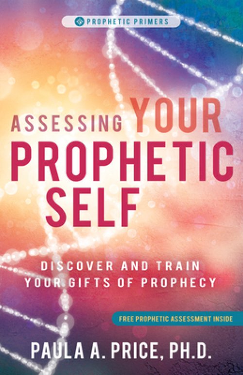 Assessing Your Prophetic Self: Discover and Train Your Gifts of Prophecy