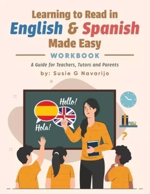 Learning to Read in English and Spanish Made Easy: A Guide for Teachers, Tutors, and Parents