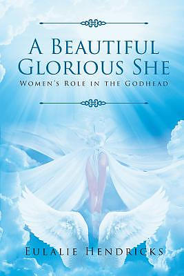 A Beautiful Glorious She: Women's Role in the Godhead