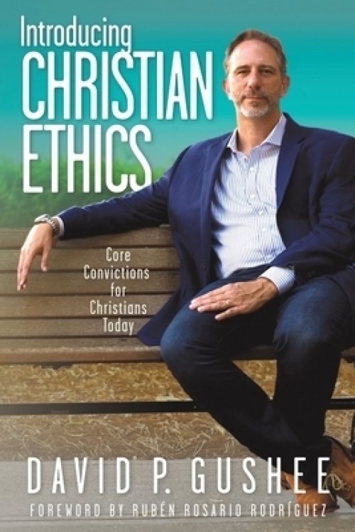 Introducing Christian Ethics: Core Convictions for Christians Today