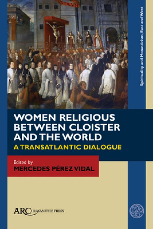 Women Religious Crossing Between Cloister and the World: Nunneries in Europe and the Americas, Ca. 1200-1700