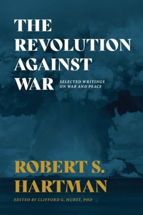 The Revolution Against War: Selected Writings on War and Peace