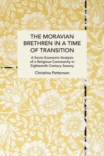 The Moravian Brethren in a Time of Transition: A Socio-Economic Analysis of a Religious Community in Eighteenth-Century Saxony