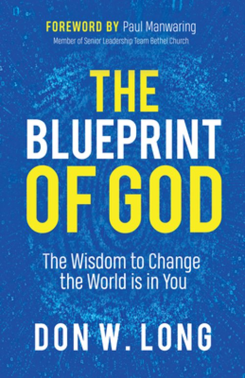 The Blueprint of God: The Wisdom to Change the World Is in You