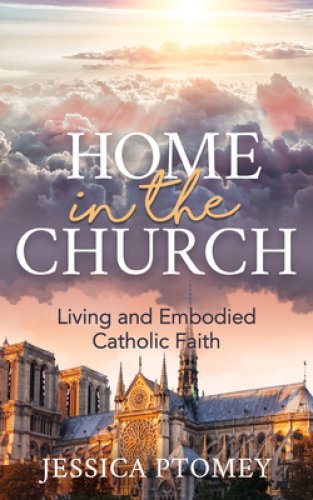 Home in the Church: Living an Embodied Catholic Faith