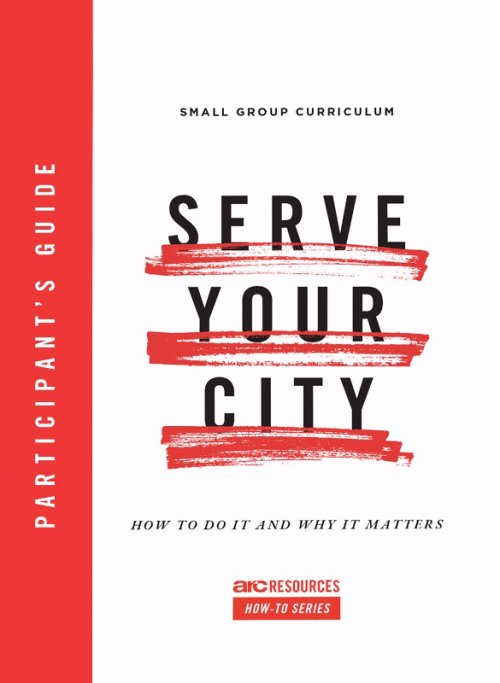 Serve Your City Participant's Guide: How to Do It and Why It Matters