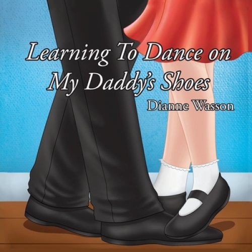 Learning To Dance On My Daddy's Shoes