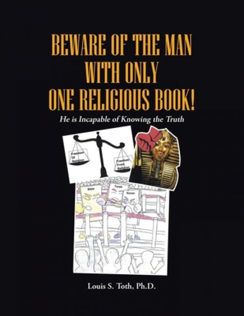 BEWARE OF THE MAN WITH ONLY ONE RELIGIOUS BOOK!: He is Incapable of Knowing the Truth