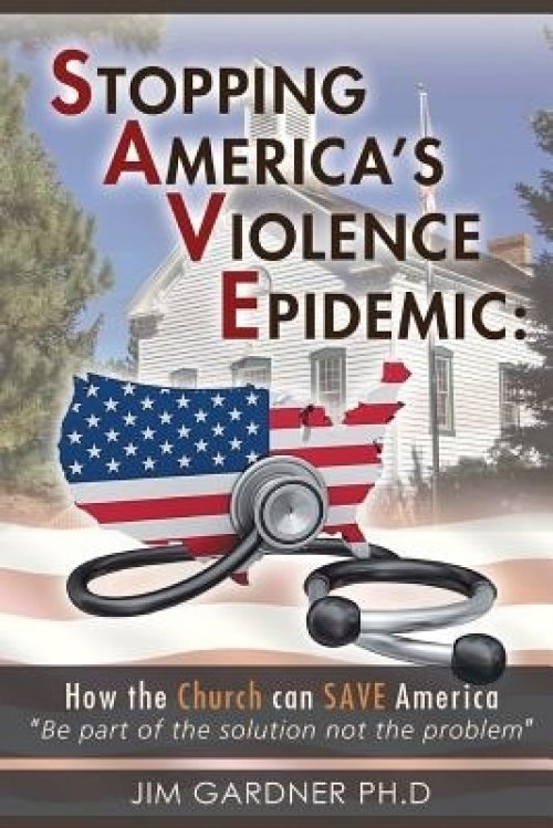 Stopping America'S Violence Epidemic: How the Church Can Save America