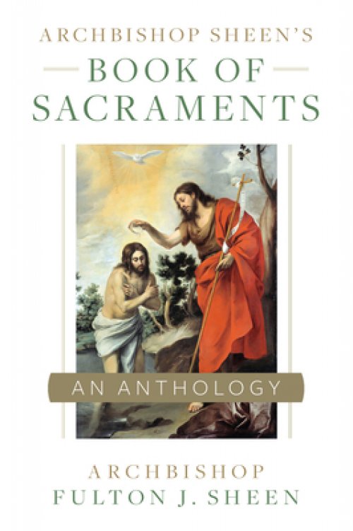 Archbishop Sheen's Book of Sacraments: An Anthology