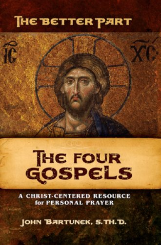 The Better Part - The Four Gospels: A Christ-Centered Resource for Personal Prayer