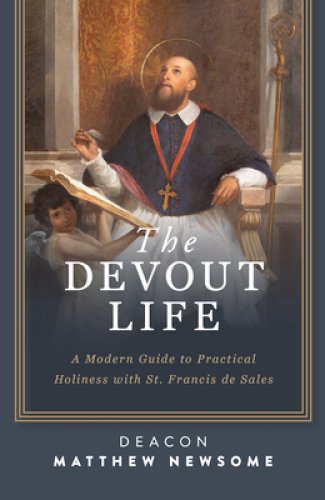 The Devout Life: A Modern Guide to Practical Holiness with St. Francis de Sales