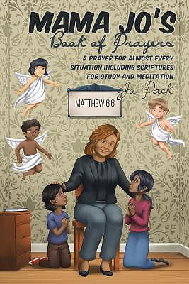 MAMA JO'S Book of Prayers: A Prayer for Almost Every Situation Including Scriptures for Study and Meditation