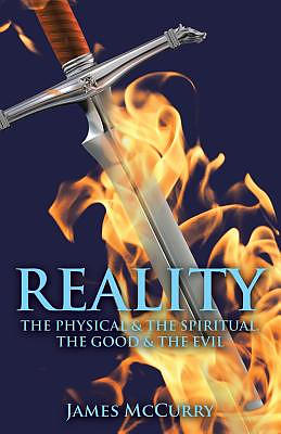 REALITY: The Physical and The Spiritual, The Good and The Evil