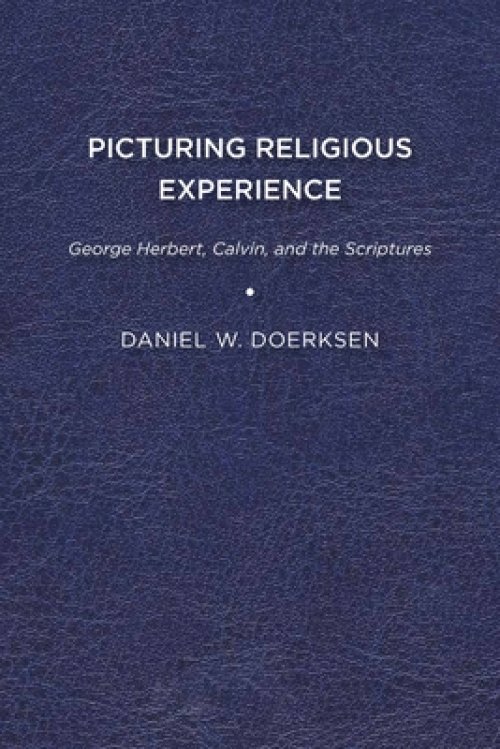 Picturing Religious Experience: George Herbert, Calvin, and the Scriptures