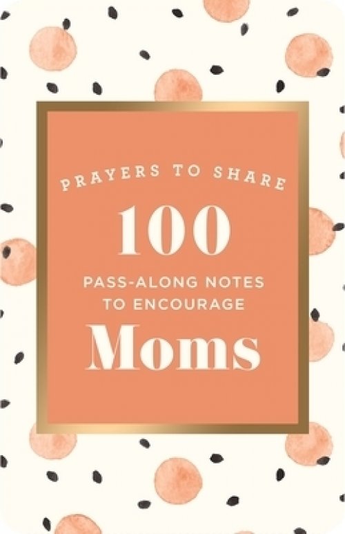 Prayers to Share: 100 Pass-Along Notes to Encourage Moms