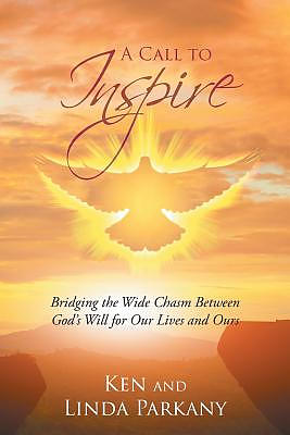 A Call to Inspire: Bridging the Wide Chasm Between God's Will for Our Lives and Ours