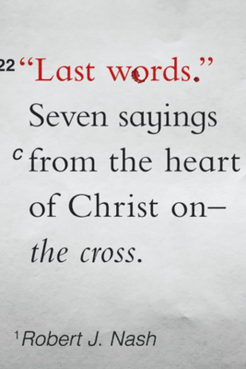 Last Words: Seven Sayings from the Heart of Christ on the Cross