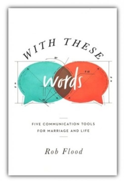 With These Words: Five Communication Tools for Marriage and Life