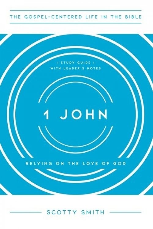 1 John: Relying on the Love of God, Study Guide with Leader's Notes