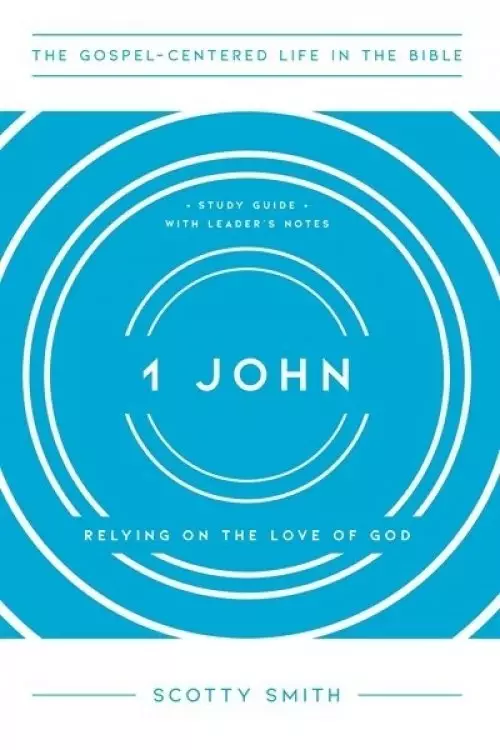 1 John: Relying on the Love of God, Study Guide with Leader's Notes