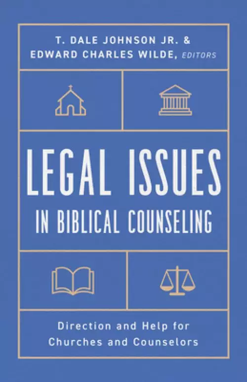 Legal Issues in Biblical Counseling: Direction and Help for Churches and Counselors