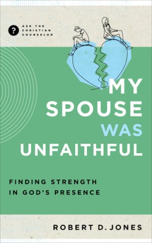 My Spouse Was Unfaithful: Finding Strength in God's Presence