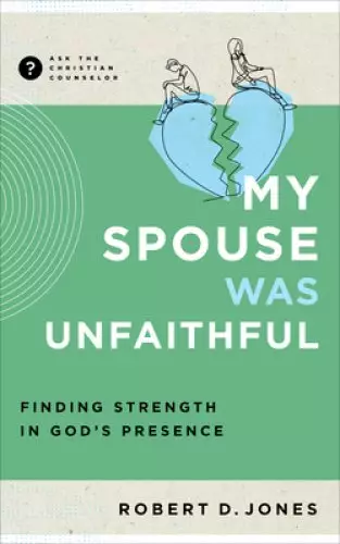 My Spouse Was Unfaithful: Finding Strength in God's Presence