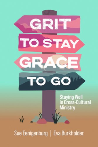 Grit to Stay Grace to Go: Staying Well in Cross-Cultural Ministry