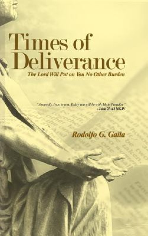 Times of Deliverance - The Lord Will Put on You No Other Burden: "Assuredly, I say to you, Today you will be with Me in Paradise" - John 23:43 NKJV