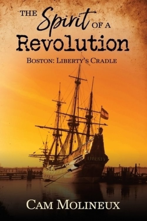 The Spirit of a Revolution: Boston: Liberty's Cradle