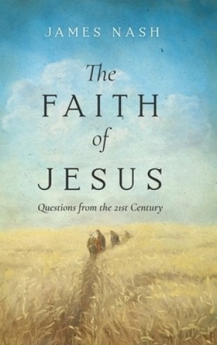 The Faith of Jesus: Questions from the 21st Century