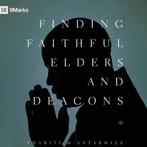 Finding Faithful Elders and Deacons